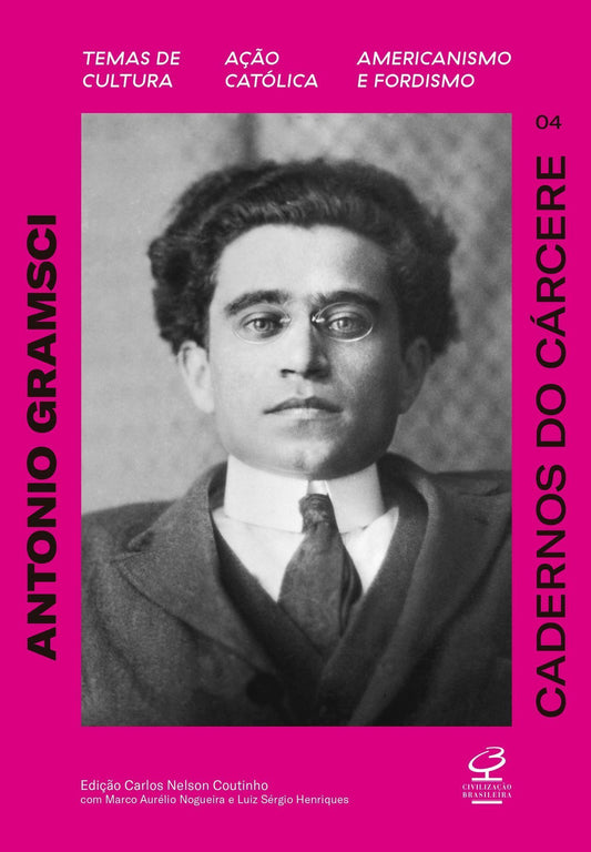 Cadernos do Cárcere - Vol. 04 - Temas de Cultura - Ação Católica - Americanismo e Fordismo