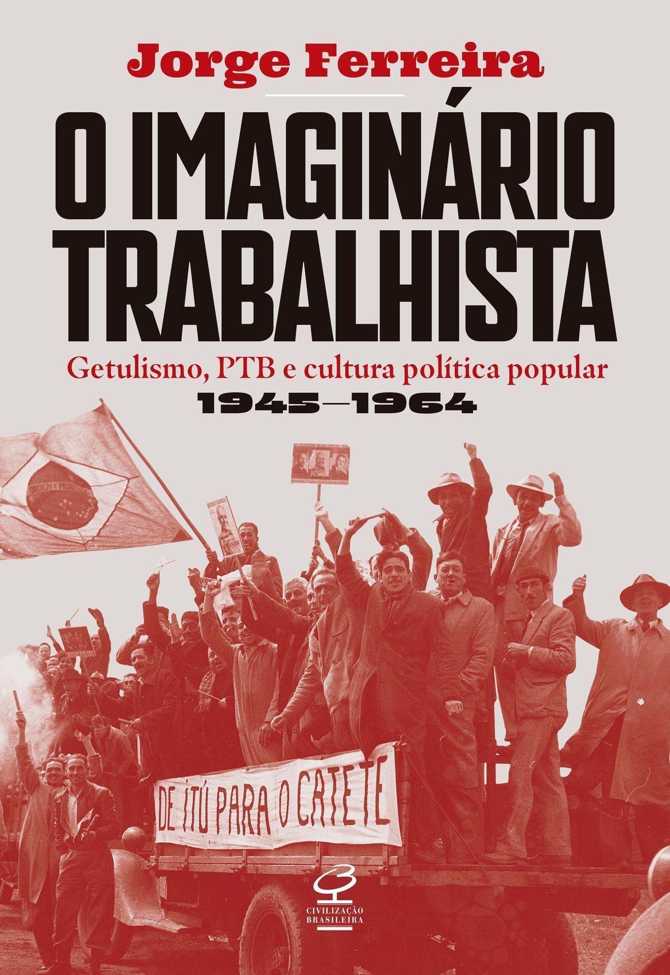 O Imaginário Trabalhista - Getulismo, PTB e Cultura Política Popular - (1945–1964)