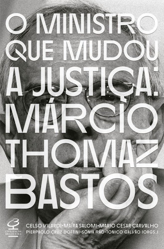 O Ministro Que Mudou a Justiça: Márcio Thomaz Bastos