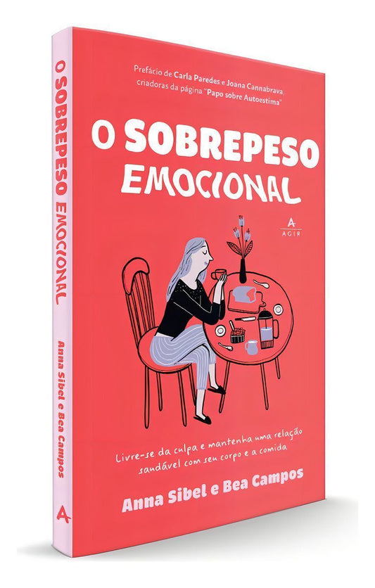 O Sobrepeso Emocional - Livre-Se da Culpa e Mantenha Uma Relação Saudável Com Seu Corpo e a Comida