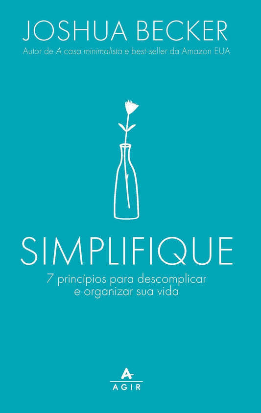 Simplifique - 7 Princípios Para Descomplicar e Organizar Sua Vida