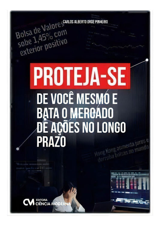 Proteja-se de Você Mesmo e Bata o Mercado de Ações no Longo Prazo