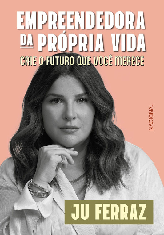 Empreendedora da Própria Vida - Crie o Futuro Que Você Merece
