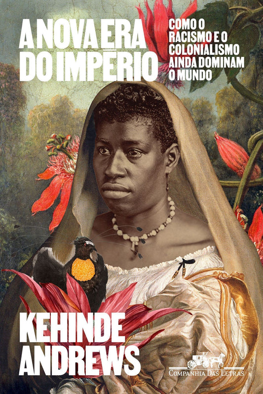 A Nova Era do Império - Como o Racismo e o Colonialismo Ainda Dominam o Mundo