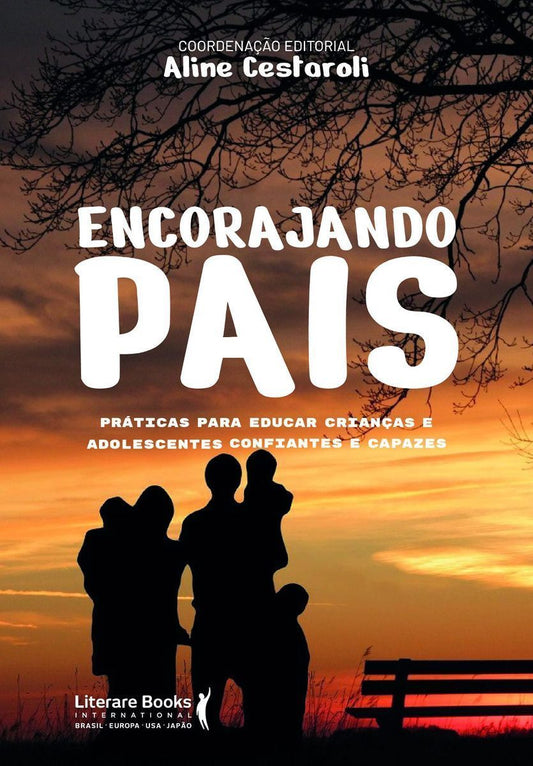 Encorajando Pais - Práticas Para Educar Crianças E Adolescentes Confiantes E Capazes