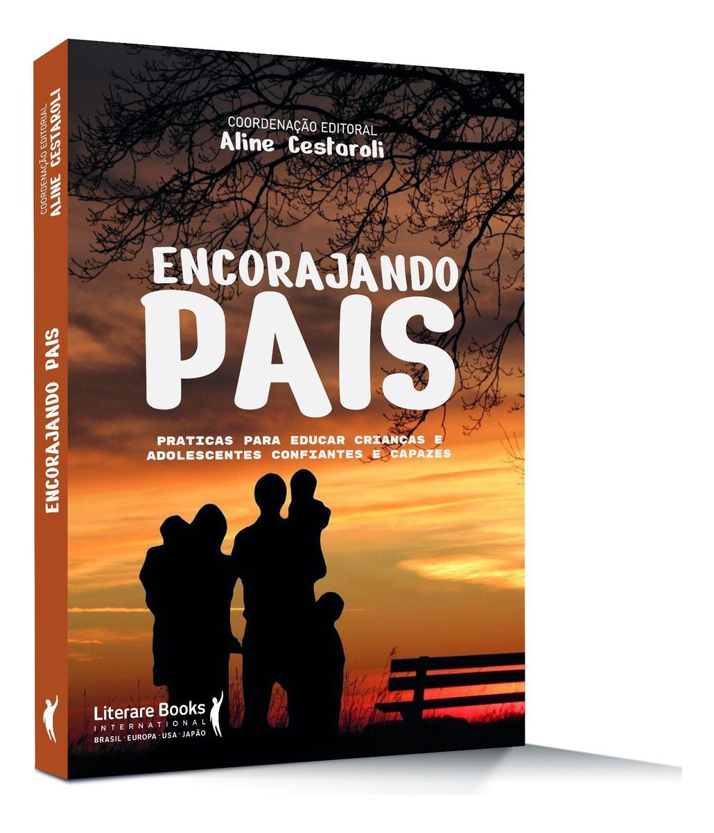 Encorajando Pais - Práticas Para Educar Crianças E Adolescentes Confiantes E Capazes