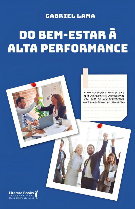 Do Bem Estar à Alta Performance - Como Alcançar e Manter Uma Alta Performance Profissional Com Base