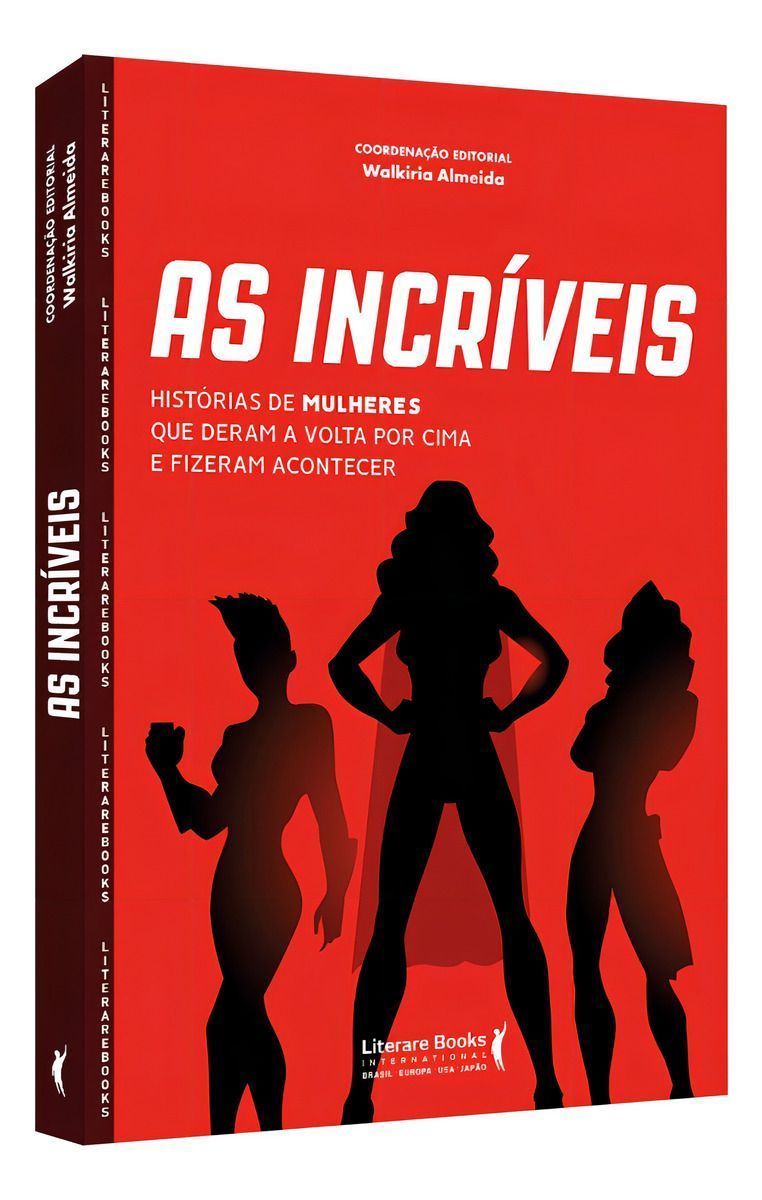 As Incríveis - Histórias de Mulheres Que Deram a Volta Por Cima e Fizeram Acontecer