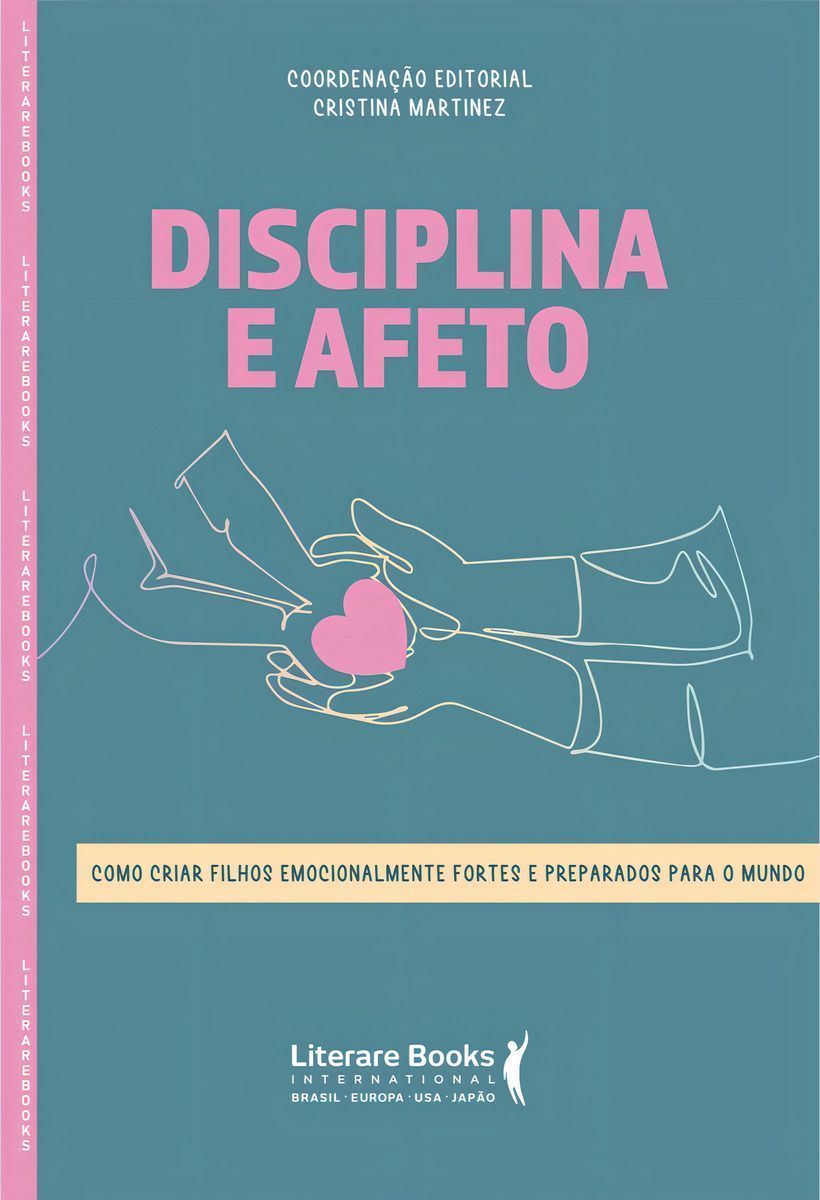 Disciplina e Afeto - Como Criar Filhos Emocionalmente Fortes e Preparados Para o Mundo