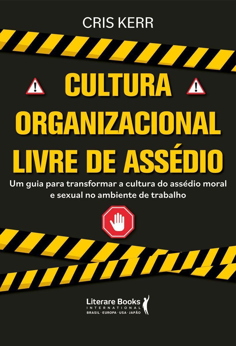Cultura Organizacional Livre De Assédio - Um Guia Para Transformar a Cultura Do Assédio Moral e Sexu