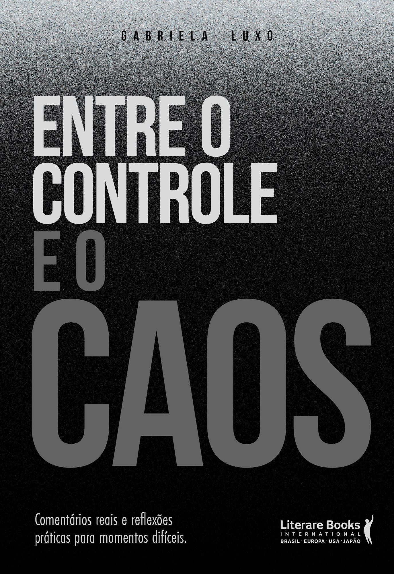 Entre o Controle e o Caos - Comentários Reais e Reflexões Práticas Para Momentos Difíceis