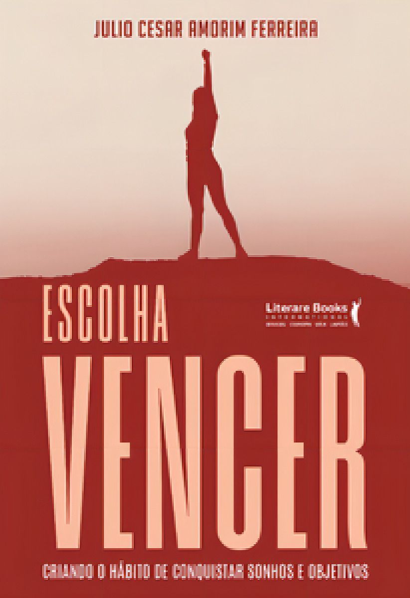 Escolha Vencer - Criando o Hábito de Conquistar Sonhos e Objetivos