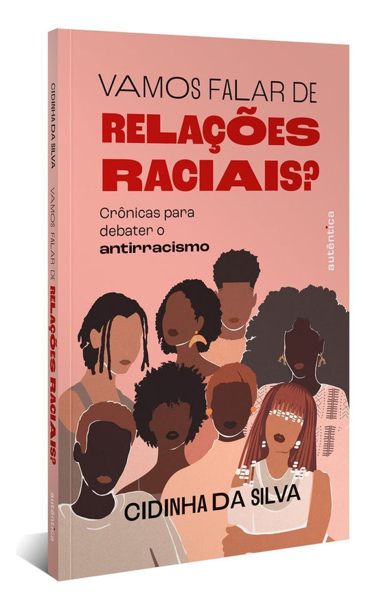 Vamos Falar de Relações Raciais? - Crônicas Para Debater o Antirracismo