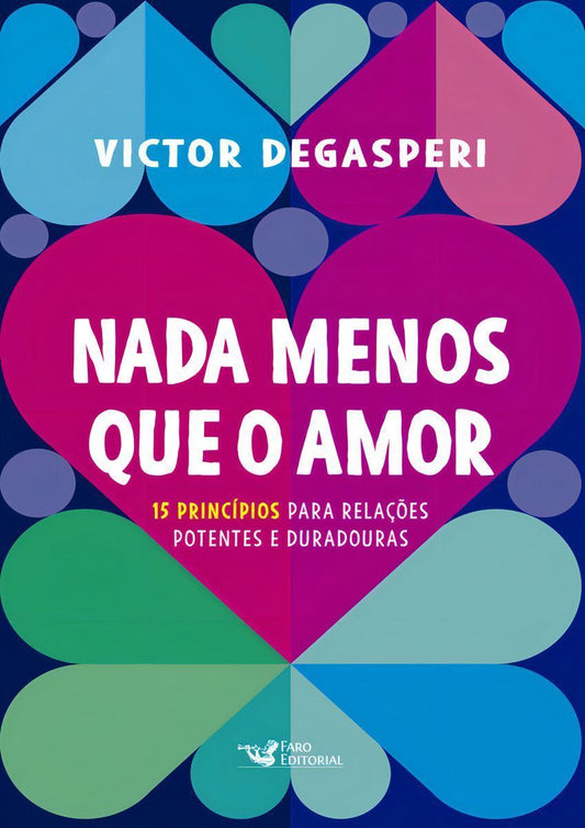 Nada Menos Que o Amor - 15 Princípios Para Relações Potentes e Duradouras