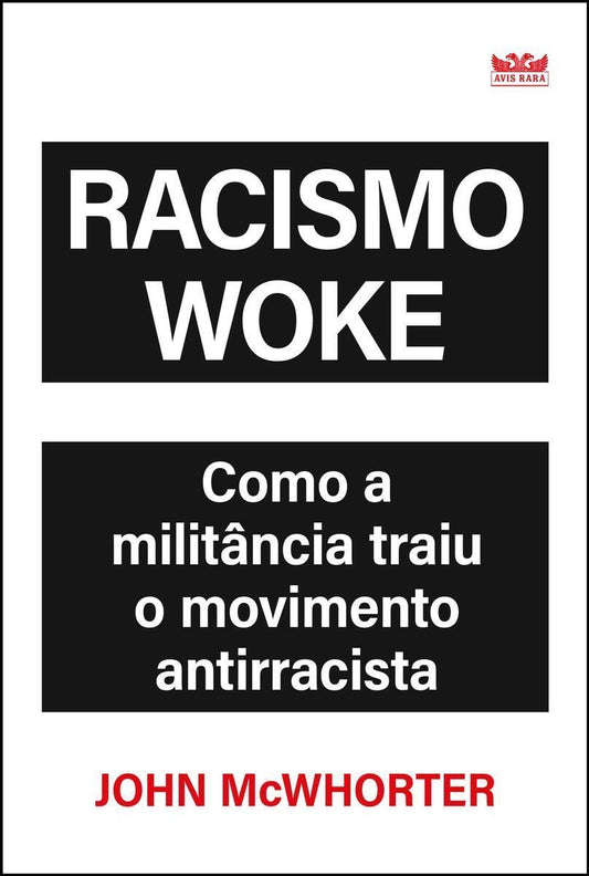 Racismo Woke - Como a Militância Traiu o Movimento