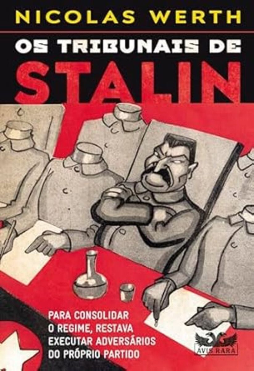 Os Tribunais de Stalin - Para Consolidar o Regime, Restava Executar Adversários do Próprio Partido
