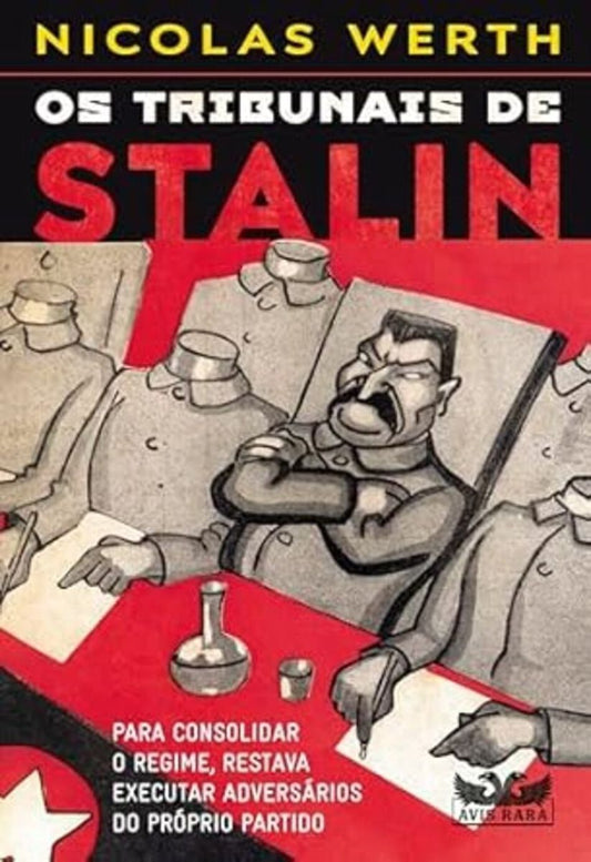 Os Tribunais de Stalin - Para Consolidar o Regime, Restava Executar Adversários do Próprio Partido