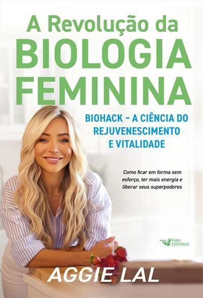A Revolução da Biologia Feminina - Biohack – A Ciência do Rejuvenescimento e Vitalidade