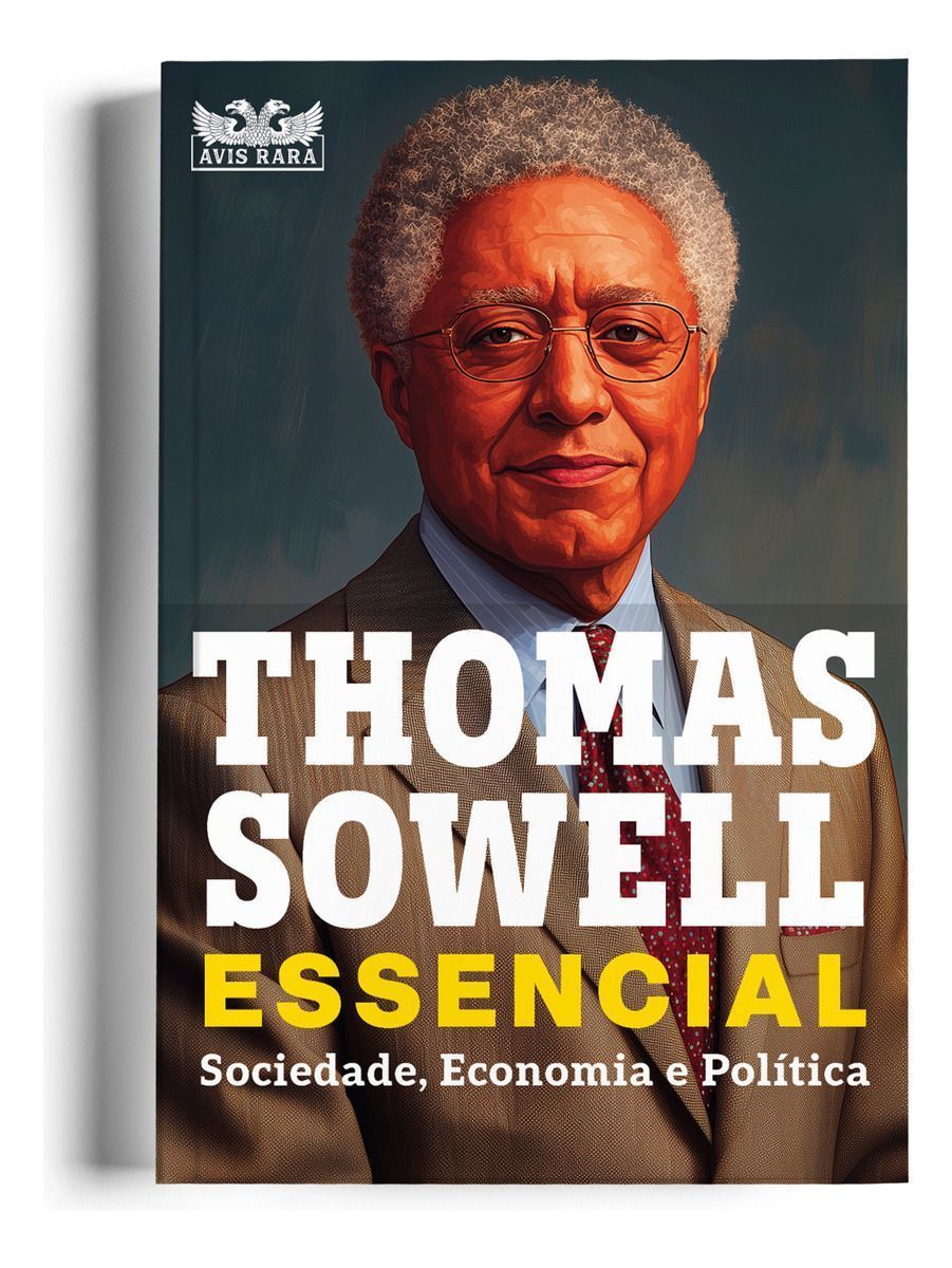 Thomas Sowell Essencial - Vol. 1 - Sociedade, Economia e Política