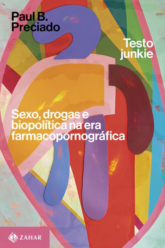 Testo Junkie - Sexo, Drogas e Biopolítica na Era Farmacopornográfica