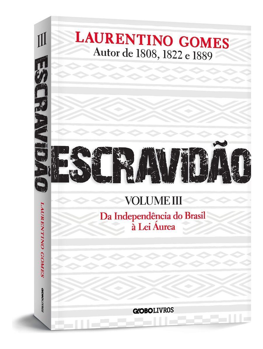 Escravidão - Vol. III - Da Independência do Brasil à Lei Áurea