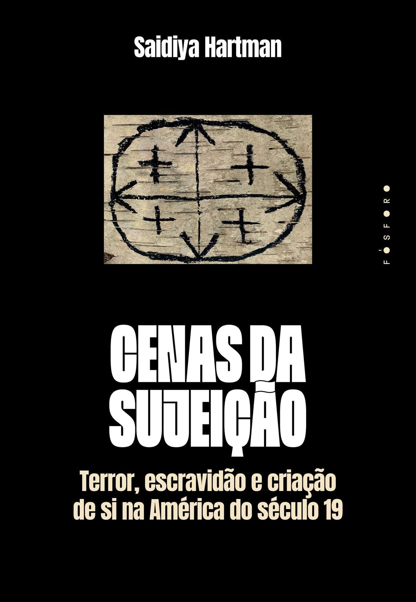 Cenas da Sujeição - Terror, Escravidão e Criação de Si na América do Século 19