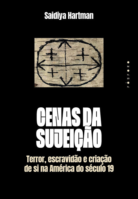 Cenas da Sujeição - Terror, Escravidão e Criação de Si na América do Século 19