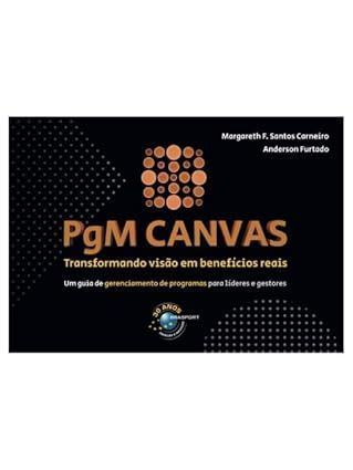 Pgm Canvas: Tranformando Visão em Benefícos Reais