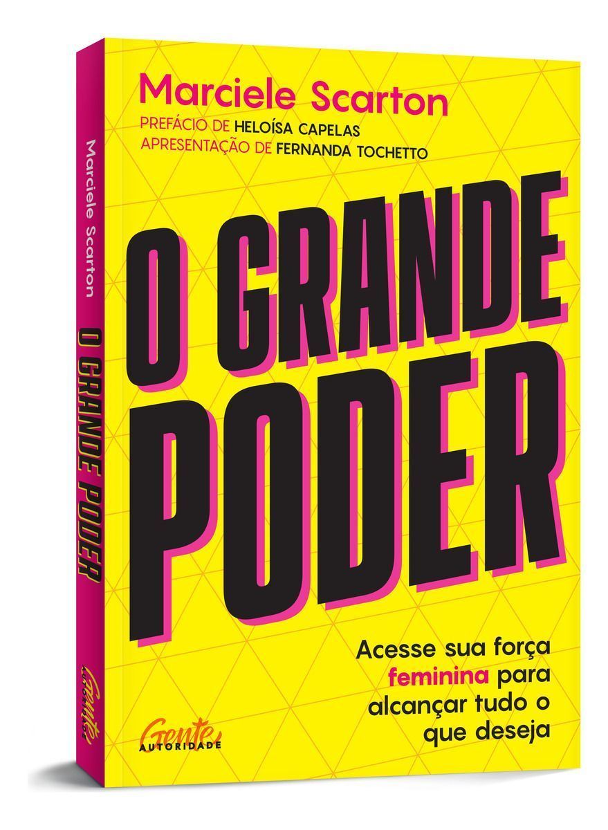 O Grande Poder - Acesse Sua Força Feminina Para Alcançar Tudo o Que Deseja