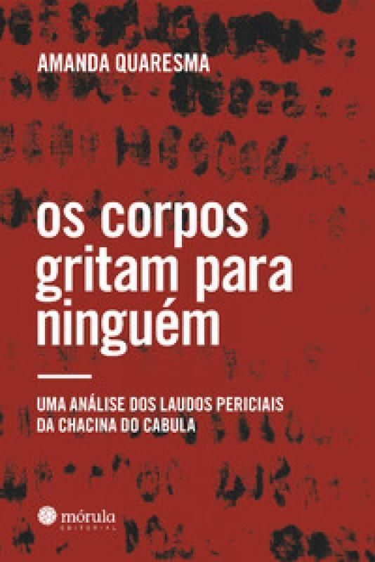Os Corpos Gritam Para Ninguém - Uma Análise Dos Laudos Periciais da Chacina do Cabula