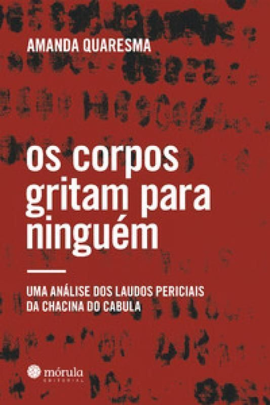 Os Corpos Gritam Para Ninguém - Uma Análise Dos Laudos Periciais da Chacina do Cabula