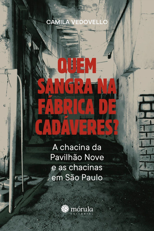 Quem Sangra na Fábrica de Cadáveres? - A Chacina da Pavilhão 9 e as Chacinas Em São Paulo