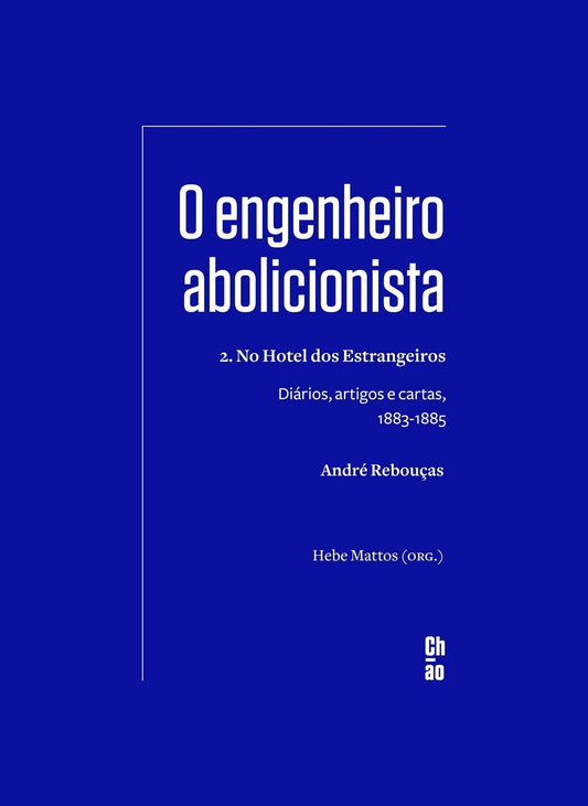 O Engenheiro Abolicionista - 2. No Hotel Dos Estrangeiros  - Diários, Artigos e Cartas, 1883-1885
