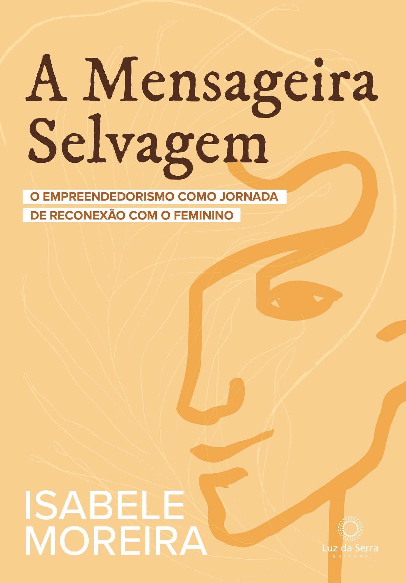 A Mensageira Selvagem - O Empreendedorismo Como Jornada de Reconexão Com o Feminino