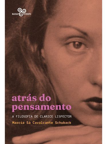 Atrás do Pensamento - A Filosofia de Clarice Lispector
