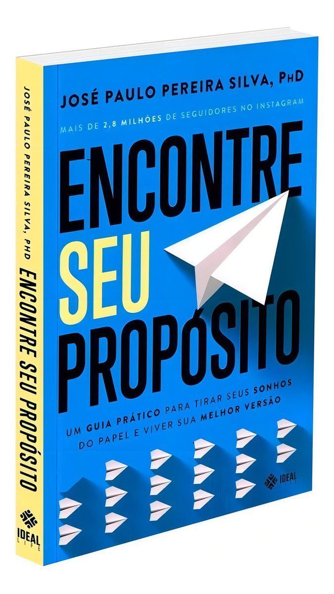 Encontre Seu Propósito - Um Guia Prático Para Tirar Seus Sonhos Do Papel e Viver Sua Melhor Versao