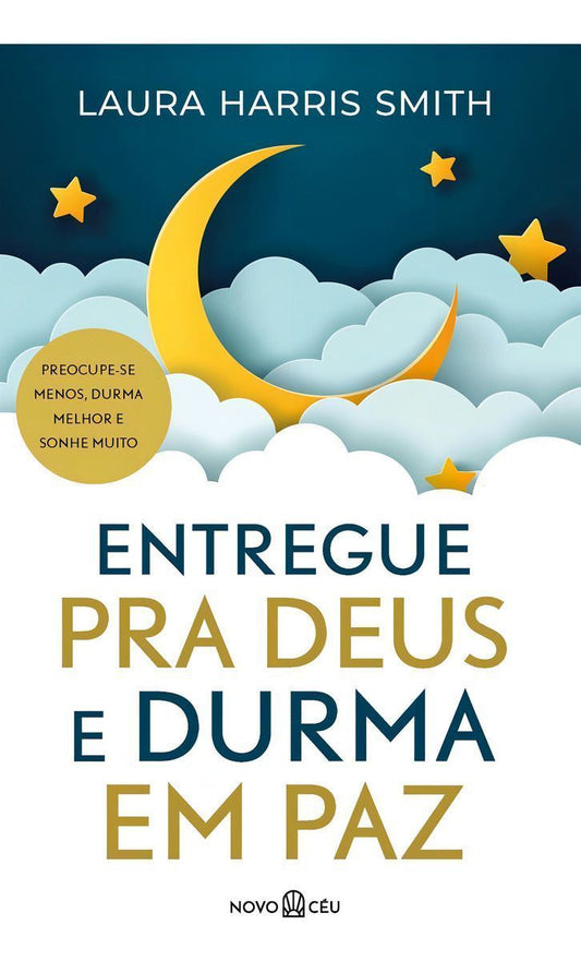 Entregue Pra Deus e Durma Em Paz - Preocupe-Se Menos, Durma Melhor e Sonhe Muito
