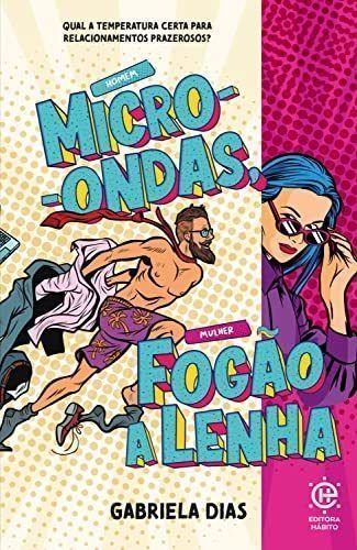 Homem Micro-Ondas, Mulher Fogão a Lenha - Qual a Temperatura Certa Para Relacionamentos Prazerosos?
