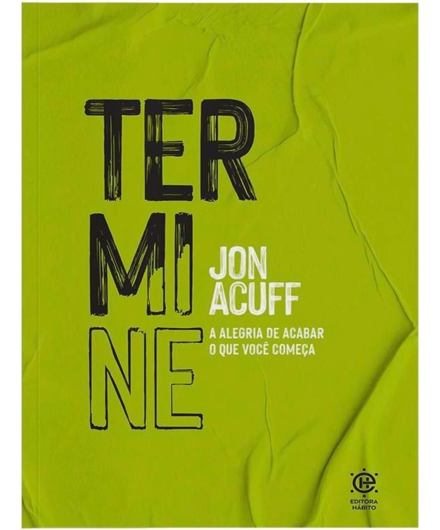Termine: Alegria de Acabar o Que Você Começa