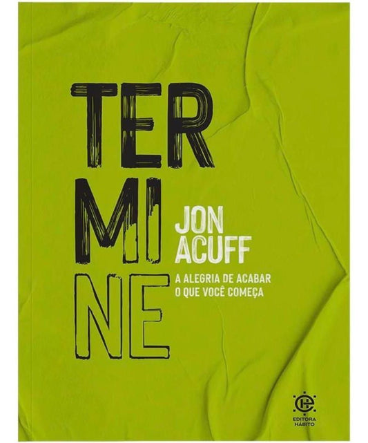 Termine: Alegria de Acabar o Que Você Começa