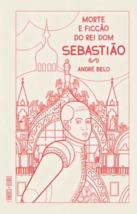 Morte e Ficção Do Rei Dom Sebastião