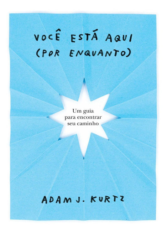 Você Está Aqui (Por Enquanto) - Um Guia Para Encontrar Seu Caminho