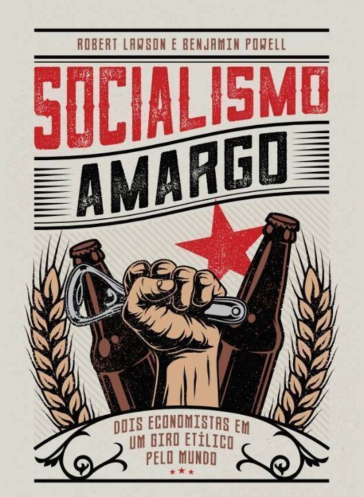 Socialismo Amargo: Dois Economistas Em Um Giro Etílico Pelo Mundo