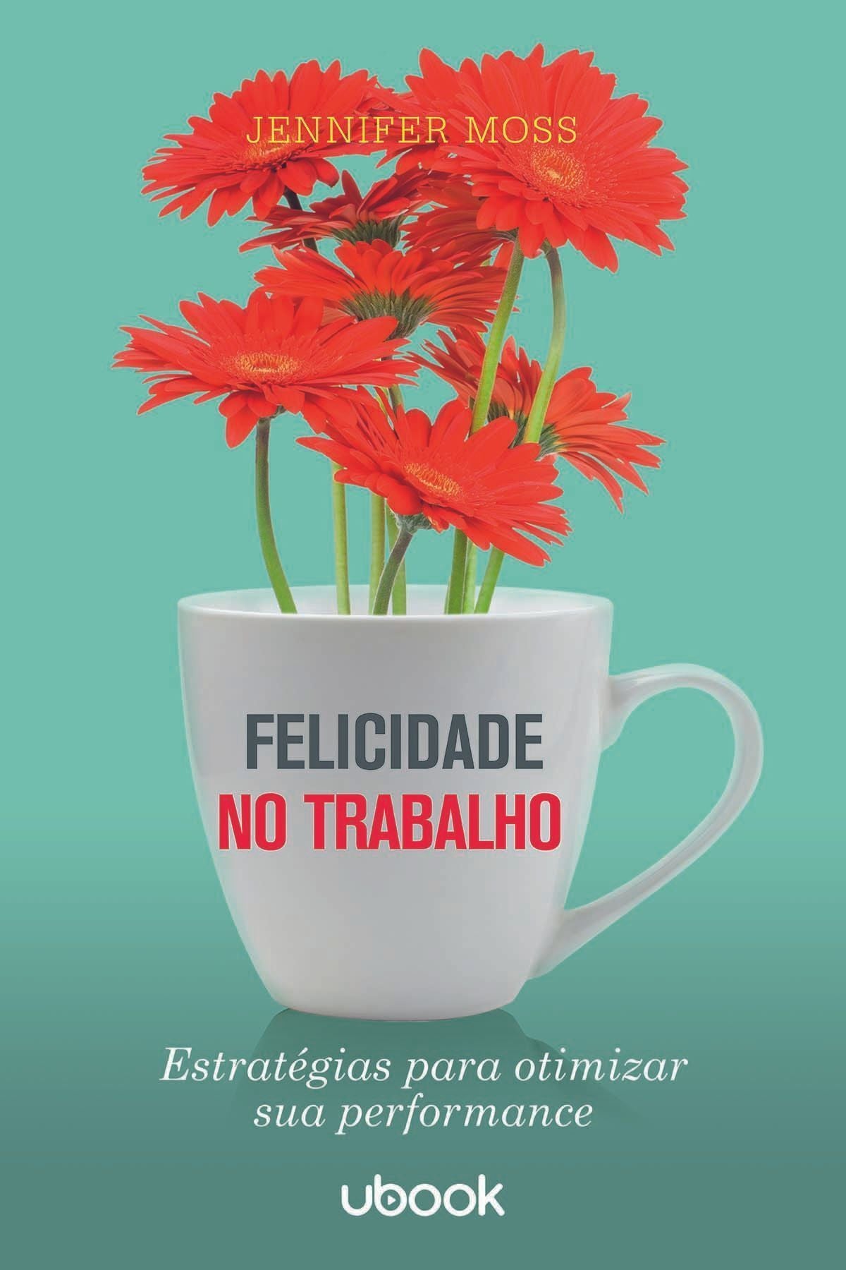 Felicidade no trabalho: estratégias para otimizar sua performance