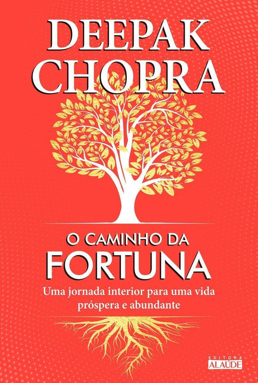 o Caminho Da Fortuna - Uma Jornada Interior Para Uma Vida Próspera e Abundante
