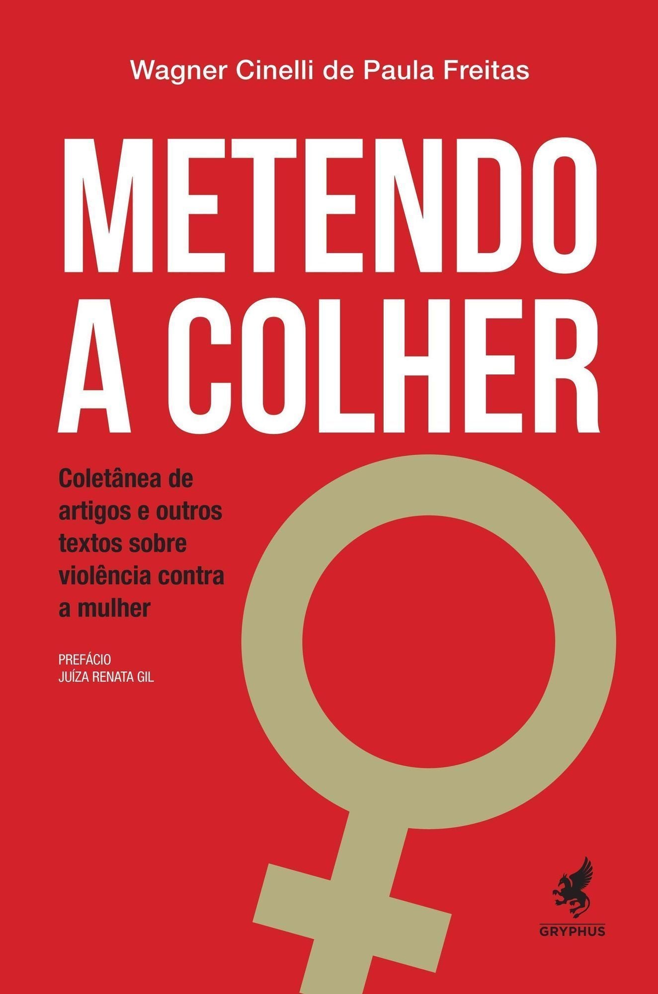 Metendo a Colher - Coletânea De Artigos e Outros Textos Sobre Violência Contra a Mulher