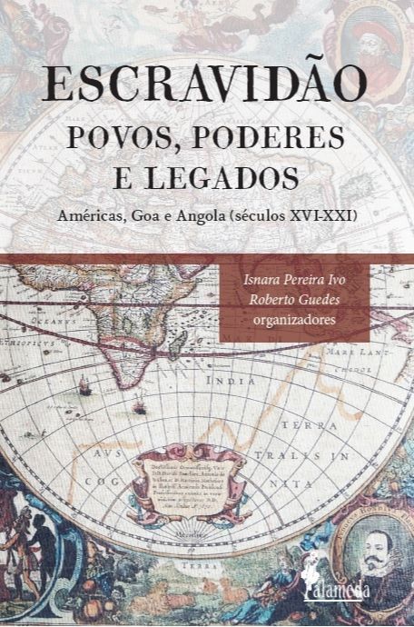 Escravidão - Povos, Poderes e Legados - Américas, Goa e Angola (Séculos Xvi - Xxi)