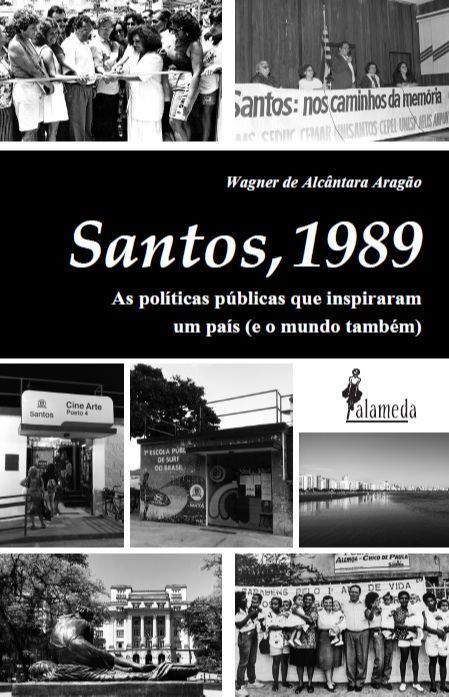 Santos, 1989 - As Políticas Públicas Que Inspiraram Um País (e o Mundo Também)
