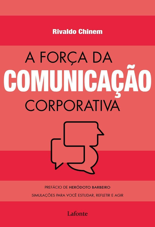 A Força Da Comunicação Corporativa - Simulações Para Você Estudar, Refletir e Agir - Simulações Para