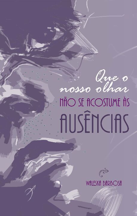 Que o Nosso Olhar Não se Acostume às Ausências